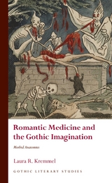 Romantic Medicine and the Gothic Imagination -  Laura R. Kremmel