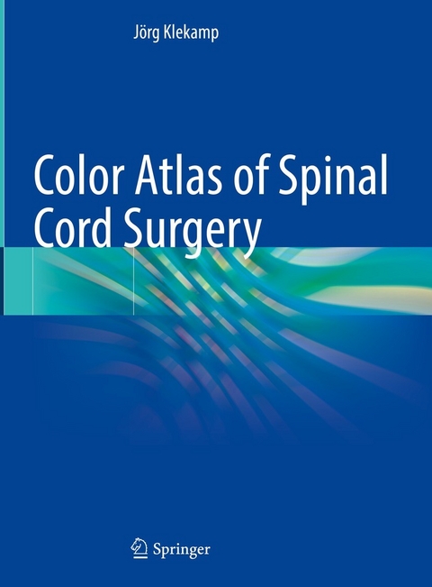 Color Atlas of Spinal Cord Surgery -  Jörg Klekamp