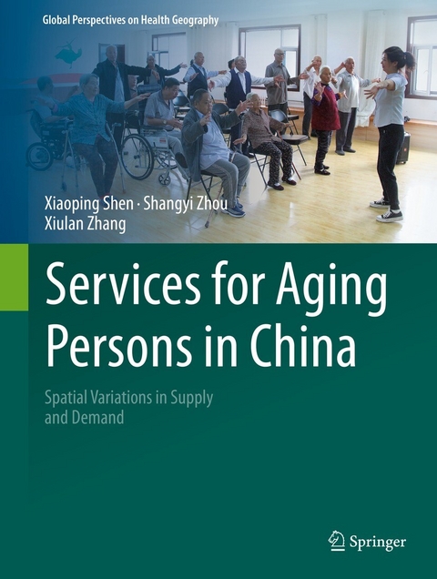 Services for Aging Persons in China -  Xiaoping Shen,  Shangyi Zhou,  Xiulan Zhang