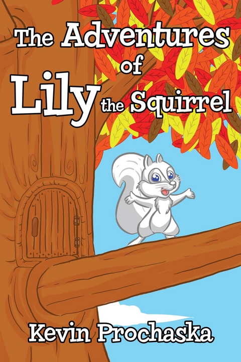 Adventures of Lily the Squirrel -  Kevin Prochaska