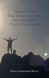 Tales from the Disenchanted and Wisdom from the Haiku -  Diana Leavengood Blanco