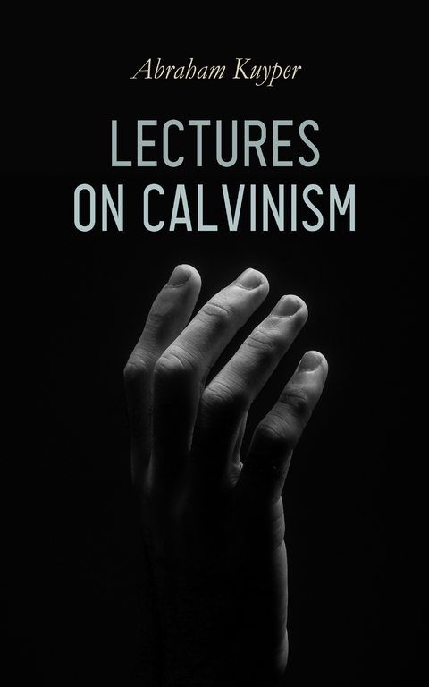 Lectures on Calvinism - Abraham Kuyper
