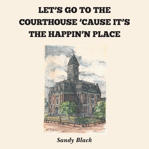 LET'S GO TO THE COURTHOUSE 'CAUSE IT'S THE HAPPIN'N PLACE -  Sandy Black