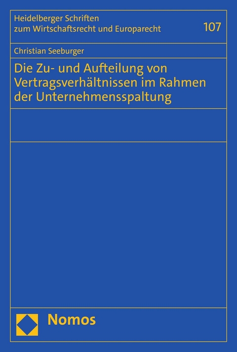 Die Zu- und Aufteilung von Vertragsverhältnissen im Rahmen der Unternehmensspaltung - Christian Seeburger