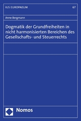 Dogmatik der Grundfreiheiten in nicht harmonisierten Bereichen des Gesellschafts- und Steuerrechts -  Anne Bergmann