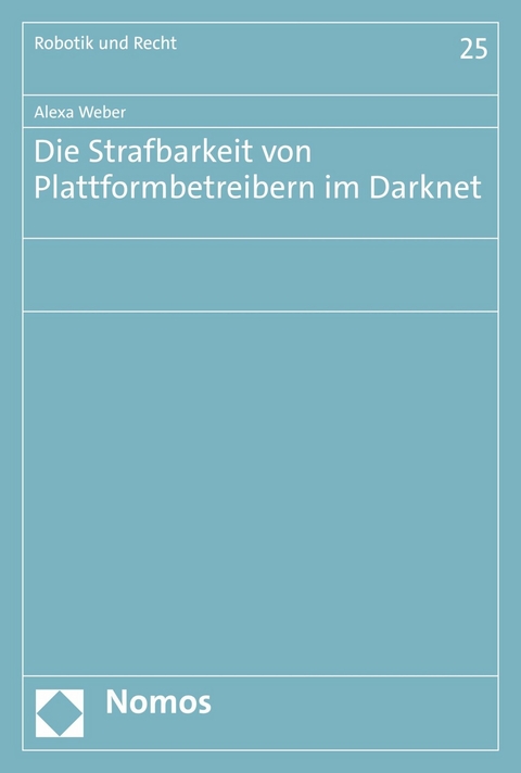 Die Strafbarkeit von Plattformbetreibern im Darknet - Alexa Weber