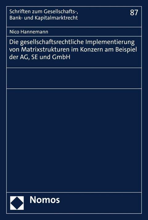 Die gesellschaftsrechtliche Implementierung von Matrixstrukturen im Konzern am Beispiel der AG, SE und GmbH -  Nico Hannemann