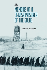 Memoirs of a Jewish Prisoner of the Gulag -  Zvi Preigerzon