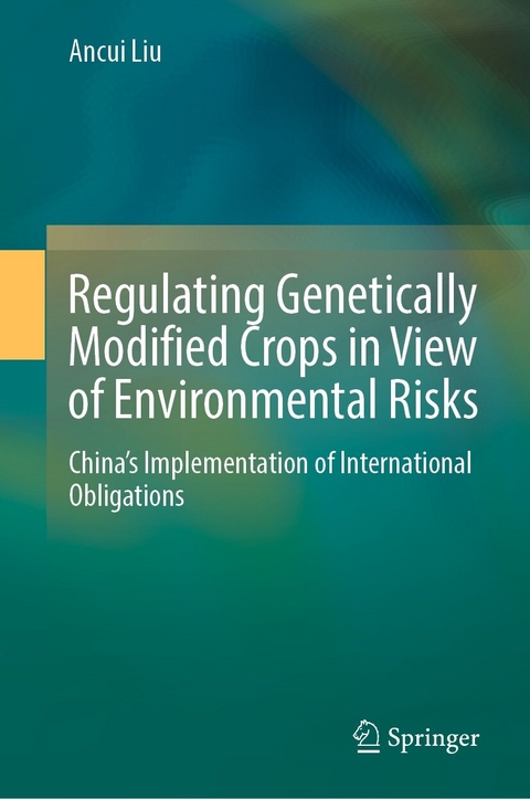 Regulating Genetically Modified Crops in View of Environmental Risks - Ancui Liu