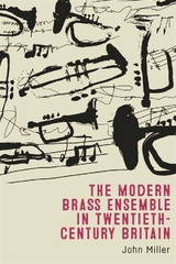 Modern Brass Ensemble in Twentieth-Century Britain -  John Miller