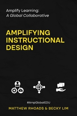 Amplify Learning: A Global Collaborative - Amplifying Instructional Design - Matthew Rhoads, Becky Lim