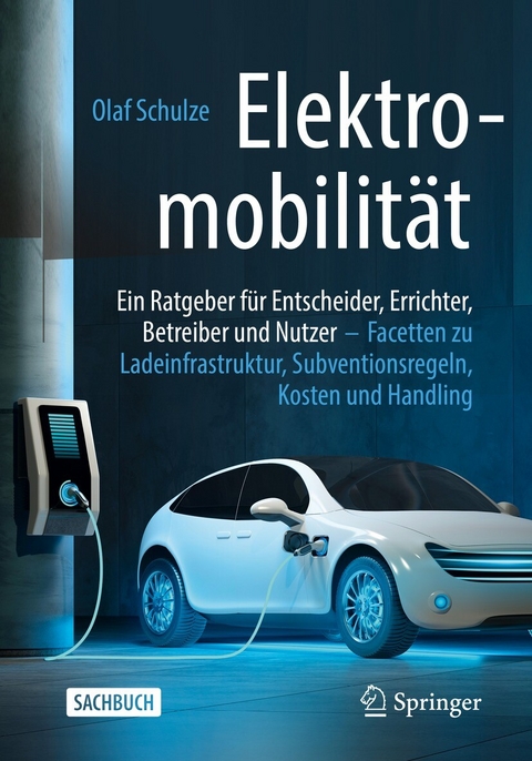 Elektromobilität – ein Ratgeber für Entscheider, Errichter, Betreiber und Nutzer - Olaf Schulze