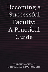 Becoming a Successful Faculty : A Practical Guide -  Paulchris Okpala