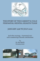 Story of the Cardiff and Vale Perinatal Mental Health Team January 1998 - July 2020 -  Sue Smith