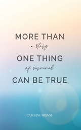 More Than One Thing Can Be True - Caroline Brunne