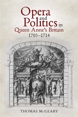 Opera and Politics in Queen Anne's Britain, 1705-1714 -  Thomas McGeary