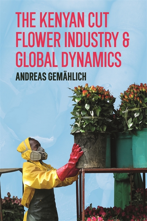 The Kenyan Cut Flower Industry & Global Market Dynamics - Andreas Gemählich