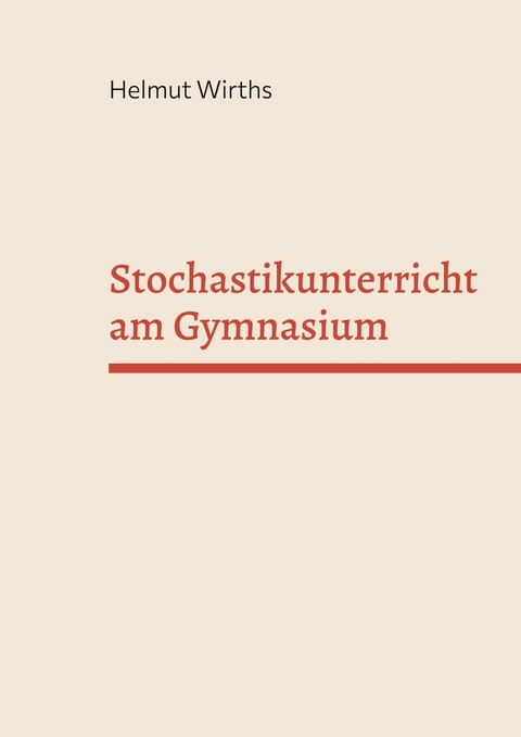 Stochastikunterricht am Gymnasium -  Helmut Wirths