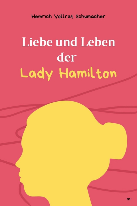 Liebe und Leben der Lady Hamilton - Heinrich Vollrat Schumacher