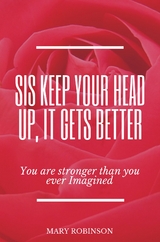 Sis Keep Your Head Up, It Gets Better -  MARY MAGDALENE ROBINSON