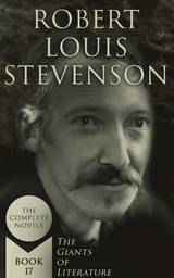 Robert Louis Stevenson: The Complete Novels (The Giants of Literature - Book 17) - Robert Louis Stevenson