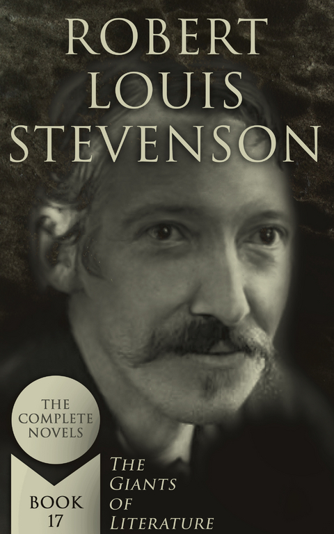 Robert Louis Stevenson: The Complete Novels (The Giants of Literature - Book 17) - Robert Louis Stevenson