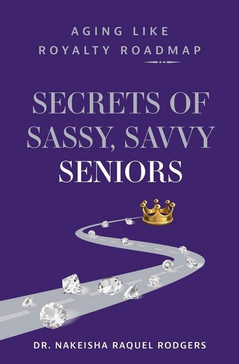 Secrets of Sassy, Savvy Seniors -  Dr. Nakeisha Raquel Rodgers