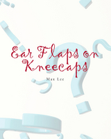 Ear Flaps on Kneecaps - Max Lee