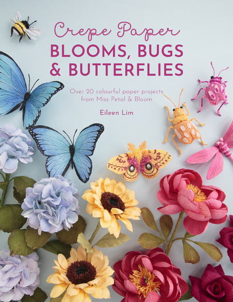 Crepe Paper Blooms, Bugs and Butterflies - Eileen Lim