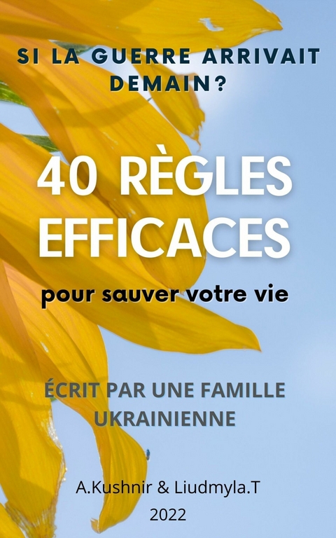 SI LA Guerre Arrivait Demain ? 40 RÈGLES EFFICACES POUR SAUVER VOTRE VIE -  A. Kushnir,  Liudmyla.T.