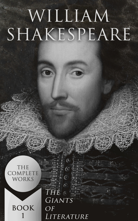 William Shakespeare: The Complete Works (The Giants of Literature - Book 1) - William Shakespeare