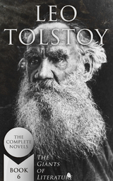 Leo Tolstoy: The Complete Novels (The Giants of Literature - Book 6) - Leo Tolstoy