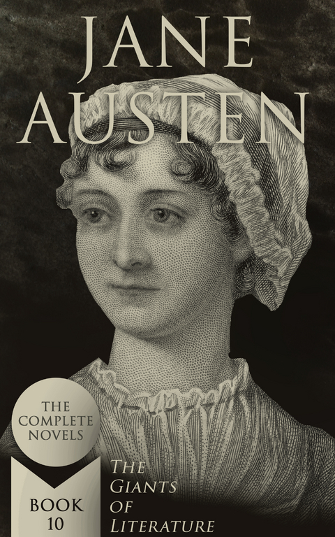 Jane Austen: The Complete Novels (The Giants of Literature - Book 10) - Jane Austen
