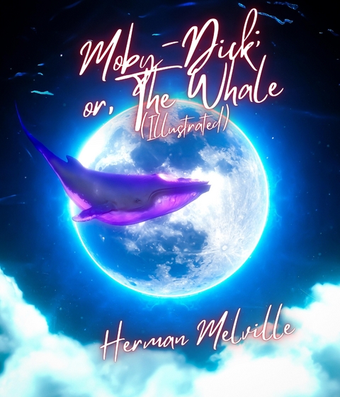 Moby-Dick; or, The Whale (Illustrated) - Herman Melville