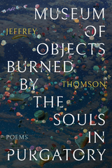 Museum of Objects Burned by the Souls in Purgatory -  Jeffrey Thomson