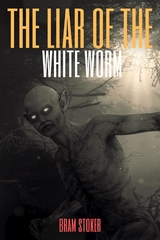 The Lair of the White Worm (Annotated) - Bram Stoker