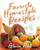 Favorite Homestyle Recipes -  Gloria Hall