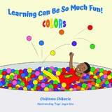 Learning Can Be So Much Fun! Colors -  Chidinma Chikezie