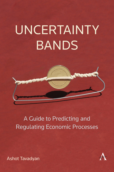 Uncertainty Bands: A Guide to Predicting and Regulating Economic Processes -  Ashot Tavadyan