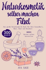 Naturkosmetik selber machen Fibel - Ava Sage