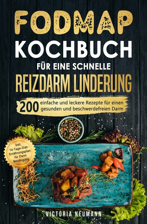 FODMAP Kochbuch für eine schnelle Reizdarmlinderung - Victoria Neumann