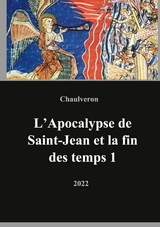 L'Apocalypse de Saint-Jean et la fin des temps 1 - Laurent Chaulveron