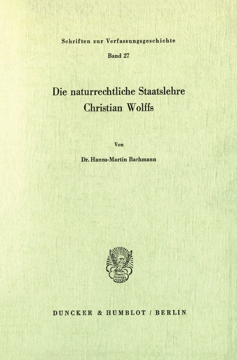 Die naturrechtliche Staatslehre Christian Wolffs. -  Hanns-Martin Bachmann