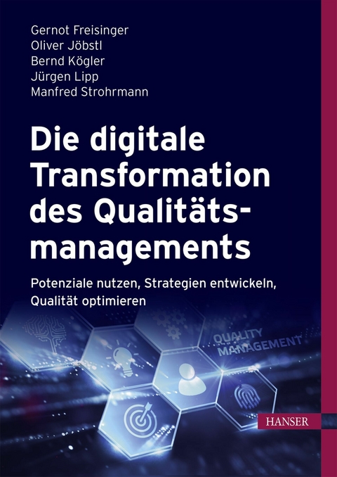 Die digitale Transformation des Qualitätsmanagements -  Gernot Freisinger,  Oliver Jöbstl,  Bernd Kögler,  Jürgen Lipp,  Manfred Strohrmann