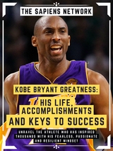 Kobe Bryant Greatness: His Life, Accomplishments And Keys To Success - The Sapiens Network