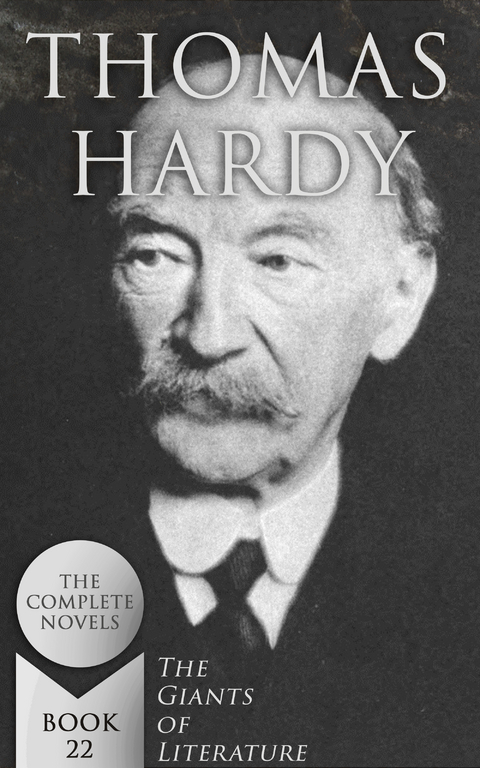 Thomas Hardy: The Complete Novels (The Giants of Literature - Book 22) - Thomas Hardy