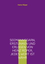 Seemannsgarn, erstunken und erlogen von Heinz Röper, jedes Wort ist wahr - Heinz Röper