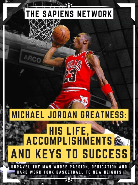 Michael Jordan Greatness: His Life, Accomplishments And Keys To Success - The Sapiens Network