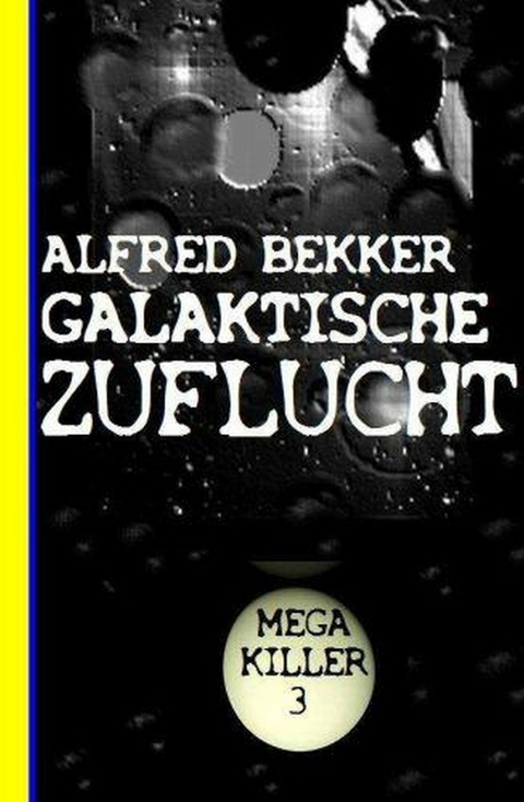 Galaktische Zuflucht: Bekkers Mega Killer 3 -  Alfred Bekker