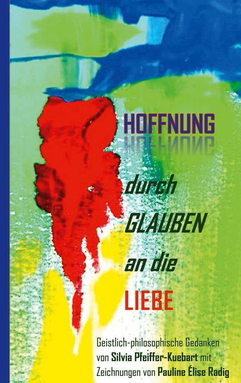 Hoffnung durch Glauben an die Liebe - Silvia Pfeiffer-Kuebart